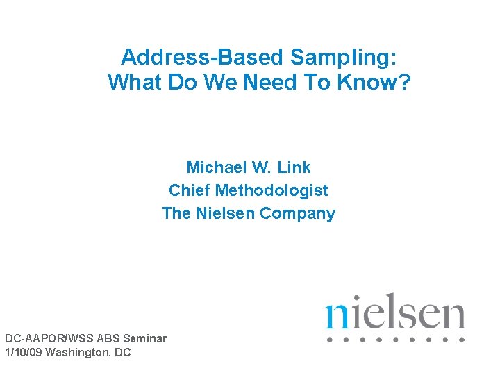 Address-Based Sampling: What Do We Need To Know? Michael W. Link Chief Methodologist The