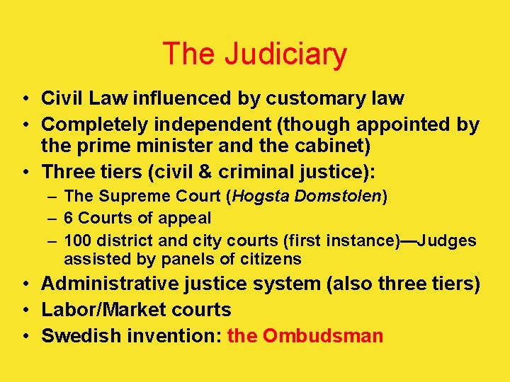 The Judiciary • Civil Law influenced by customary law • Completely independent (though appointed