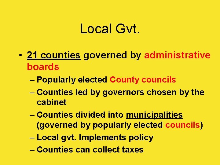 Local Gvt. • 21 counties governed by administrative boards – Popularly elected County councils