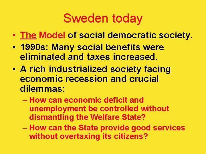 Sweden today • The Model of social democratic society. • 1990 s: Many social