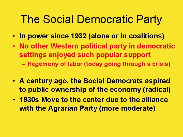 The Social Democratic Party • In power since 1932 (alone or in coalitions) •