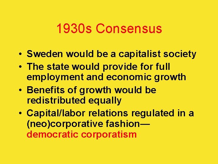 1930 s Consensus • Sweden would be a capitalist society • The state would