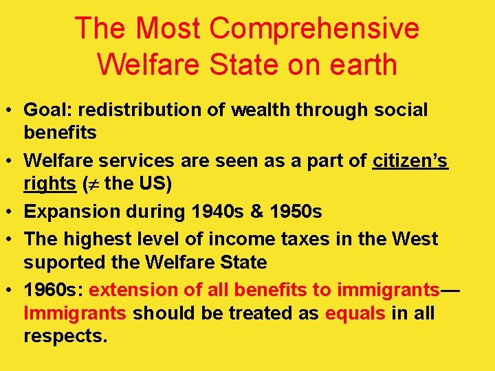 The Most Comprehensive Welfare State on earth • Goal: redistribution of wealth through social