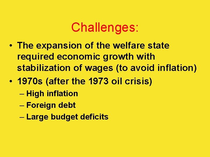Challenges: • The expansion of the welfare state required economic growth with stabilization of