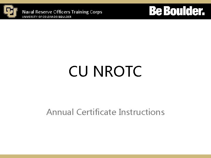 Naval Reserve Officers Training Corps UNIVERSITY OF COLORADO BOULDER CU NROTC Annual Certificate Instructions