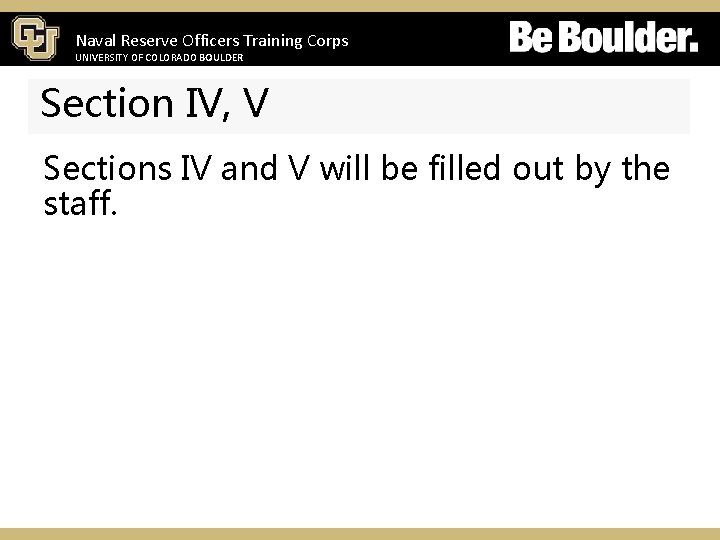 Naval Reserve Officers Training Corps UNIVERSITY OF COLORADO BOULDER Section IV, V Sections IV