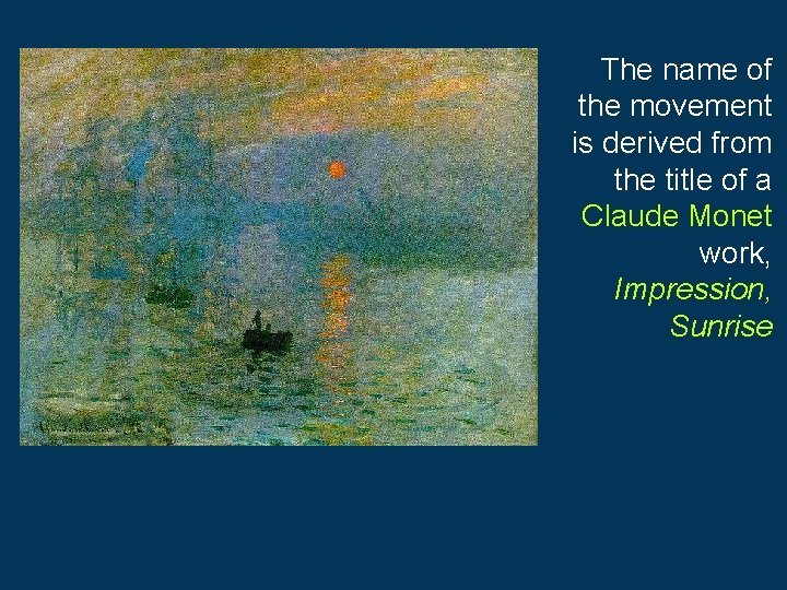 The name of the movement is derived from the title of a Claude Monet