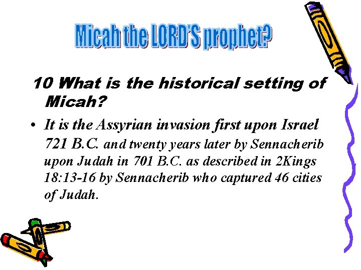 10 What is the historical setting of Micah? • It is the Assyrian invasion