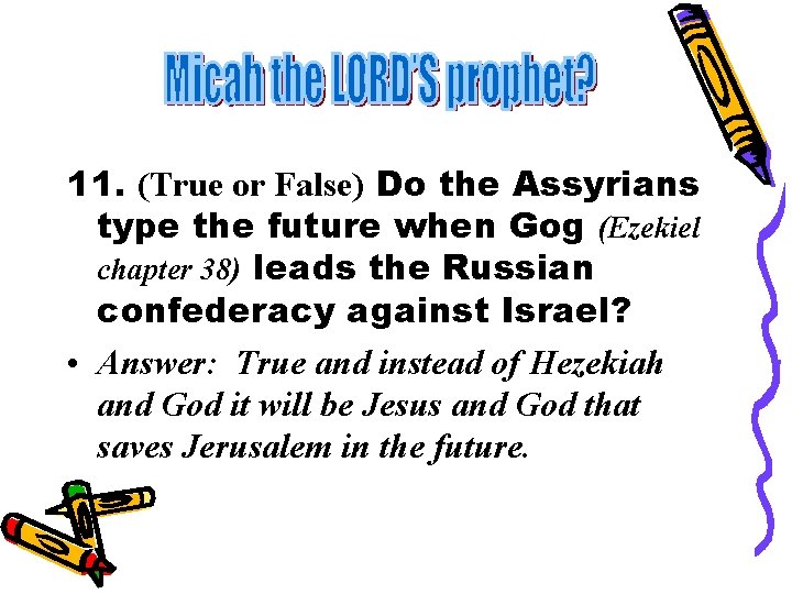 11. (True or False) Do the Assyrians type the future when Gog (Ezekiel chapter