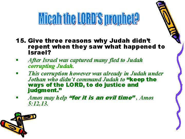 15. Give three reasons why Judah didn’t repent when they saw what happened to