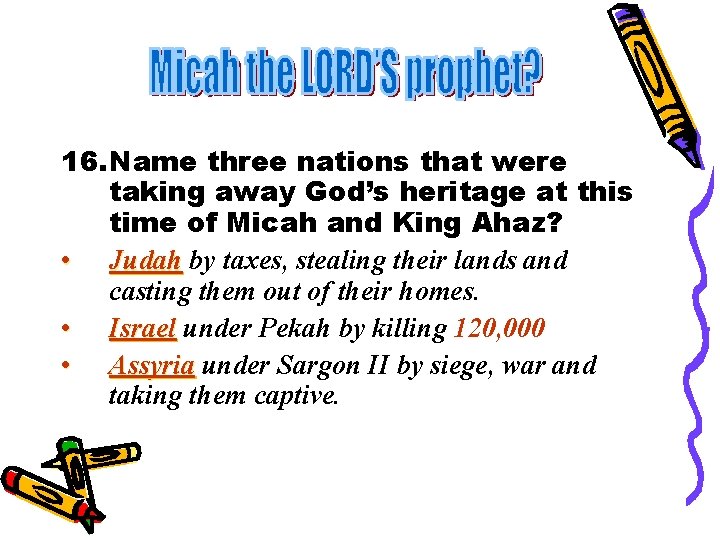 16. Name three nations that were taking away God’s heritage at this time of