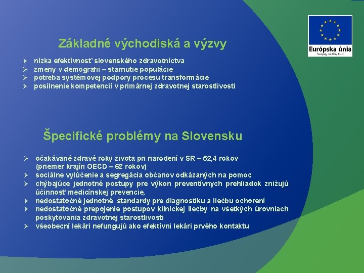 Základné východiská a výzvy Ø Ø nízka efektívnosť slovenského zdravotníctva zmeny v demografii –