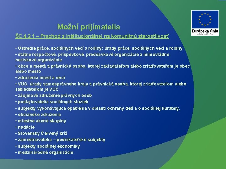 Možní prijímatelia ŠC 4. 2. 1 – Prechod z inštitucionálnej na komunitnú starostlivosť •