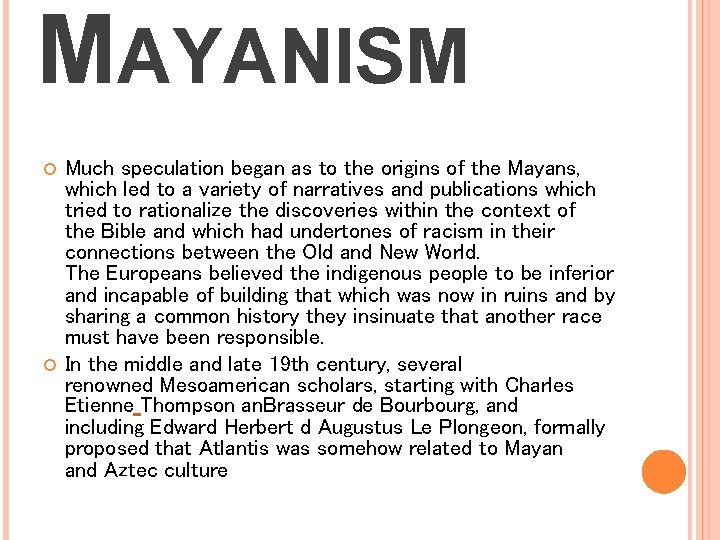 MAYANISM Much speculation began as to the origins of the Mayans, which led to