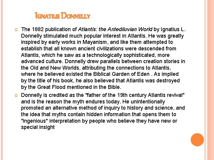 IGNATIUS DONNELLY The 1882 publication of Atlantis: the Antediluvian World by Ignatius L. Donnelly