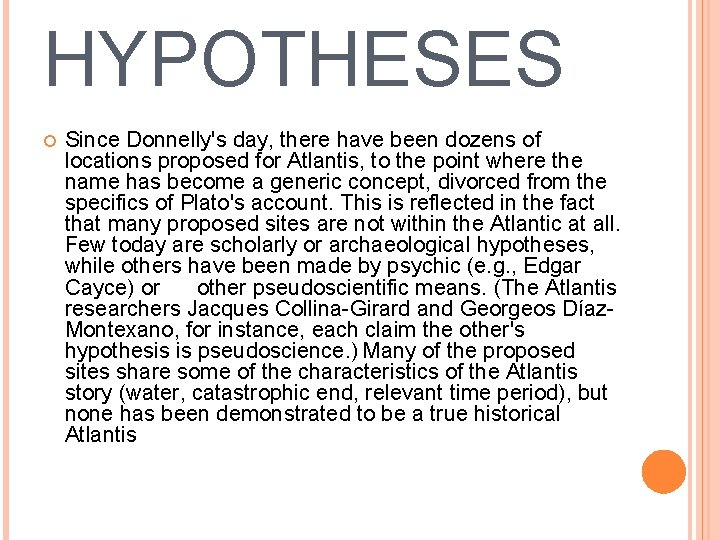 HYPOTHESES Since Donnelly's day, there have been dozens of locations proposed for Atlantis, to
