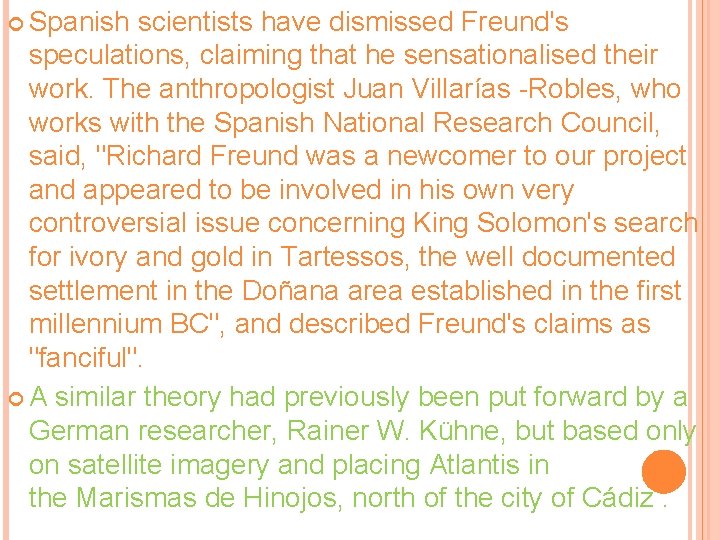  Spanish scientists have dismissed Freund's speculations, claiming that he sensationalised their work. The