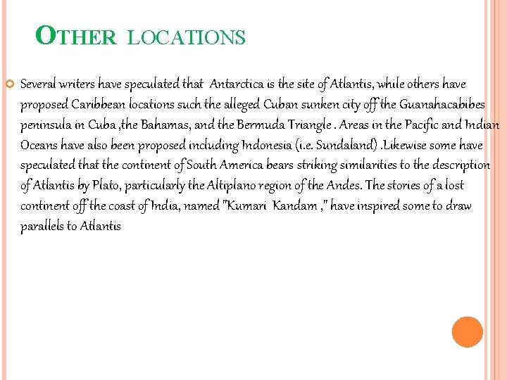 OTHER LOCATIONS Several writers have speculated that Antarctica is the site of Atlantis, while