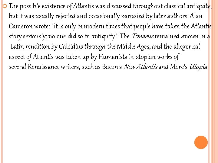  The possible existence of Atlantis was discussed throughout classical antiquity, but it was