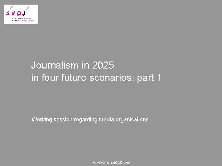 Journalism in 2025 in four future scenarios: part 1 Working session regarding media organisations