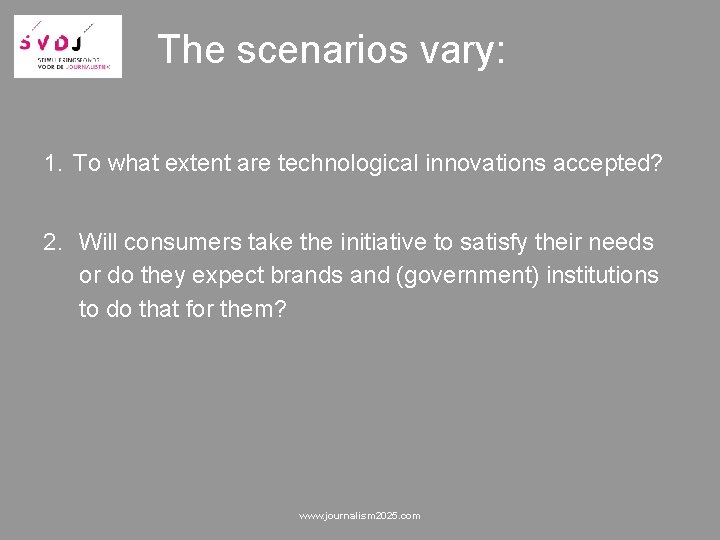 The scenarios vary: 1. To what extent are technological innovations accepted? 2. Will consumers