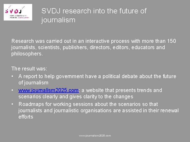 SVDJ research into the future of journalism Research was carried out in an interactive