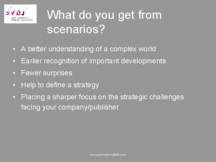 What do you get from scenarios? • A better understanding of a complex world