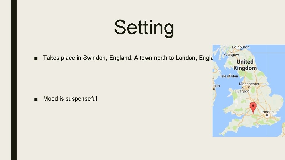 Setting ■ Takes place in Swindon, England. A town north to London, England. ■
