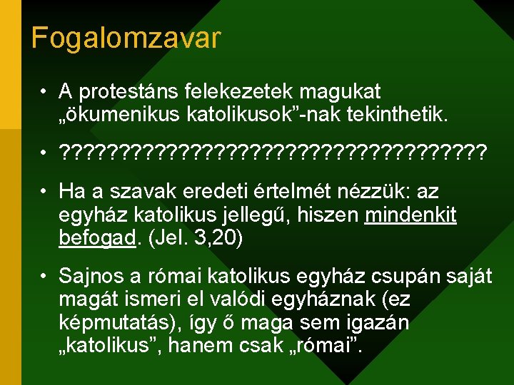 Fogalomzavar • A protestáns felekezetek magukat „ökumenikus katolikusok”-nak tekinthetik. • ? ? ? ?