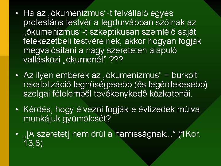  • Ha az „ökumenizmus”-t felvállaló egyes protestáns testvér a legdurvábban szólnak az „ökumenizmus”-t