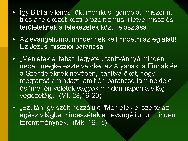  • Így Biblia ellenes „ökumenikus” gondolat, miszerint tilos a felekezet közti prozelitizmus, illetve