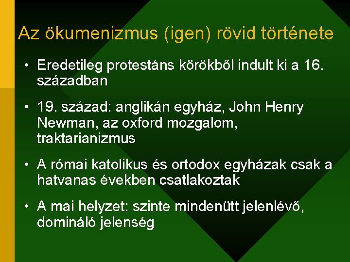 Az ökumenizmus (igen) rövid története • Eredetileg protestáns körökből indult ki a 16. században