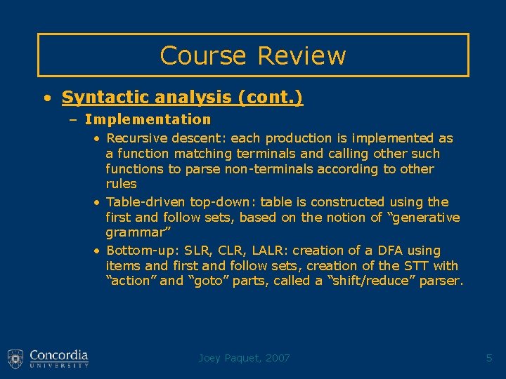 Course Review • Syntactic analysis (cont. ) – Implementation • Recursive descent: each production