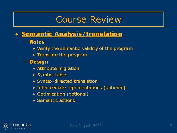 Course Review • Semantic Analysis/translation – Roles • Verify the semantic validity of the