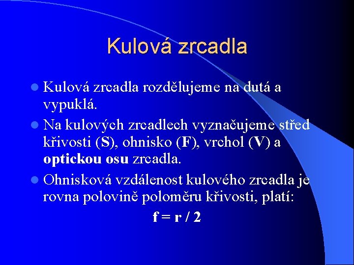 Kulová zrcadla l Kulová zrcadla rozdělujeme na dutá a vypuklá. l Na kulových zrcadlech