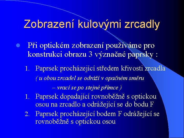 Zobrazení kulovými zrcadly l Při optickém zobrazení používáme pro konstrukci obrazu 3 význačné paprsky