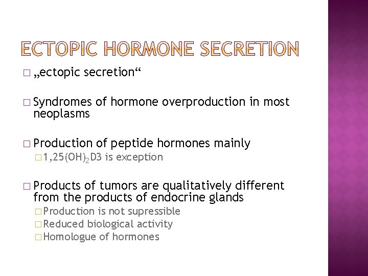 � „ectopic secretion“ � Syndromes neoplasms of hormone overproduction in most � Production of