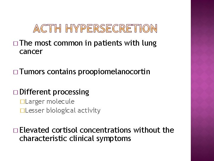 � The most common in patients with lung cancer � Tumors contains proopiomelanocortin �