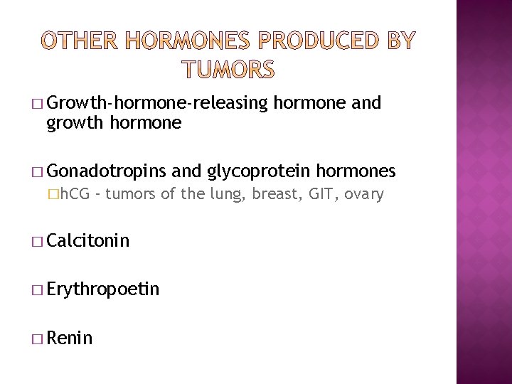 � Growth-hormone-releasing growth hormone � Gonadotropins �h. CG and glycoprotein hormones - tumors of