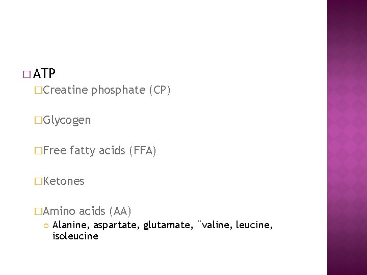 � ATP �Creatine phosphate (CP) �Glycogen �Free fatty acids (FFA) �Ketones �Amino acids (AA)