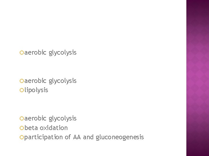  aerobic glycolysis lipolysis aerobic glycolysis beta oxidation participation of AA and gluconeogenesis 