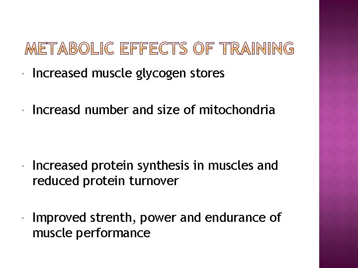  Increased muscle glycogen stores Increasd number and size of mitochondria Increased protein synthesis