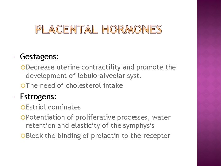  Gestagens: Decrease uterine contractility and promote the development of lobulo-alveolar syst. The need