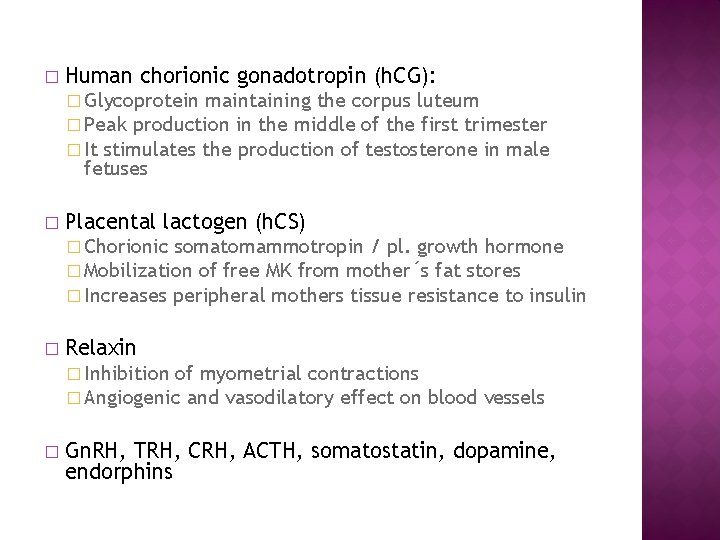 � Human chorionic gonadotropin (h. CG): � Glycoprotein maintaining the corpus luteum � Peak