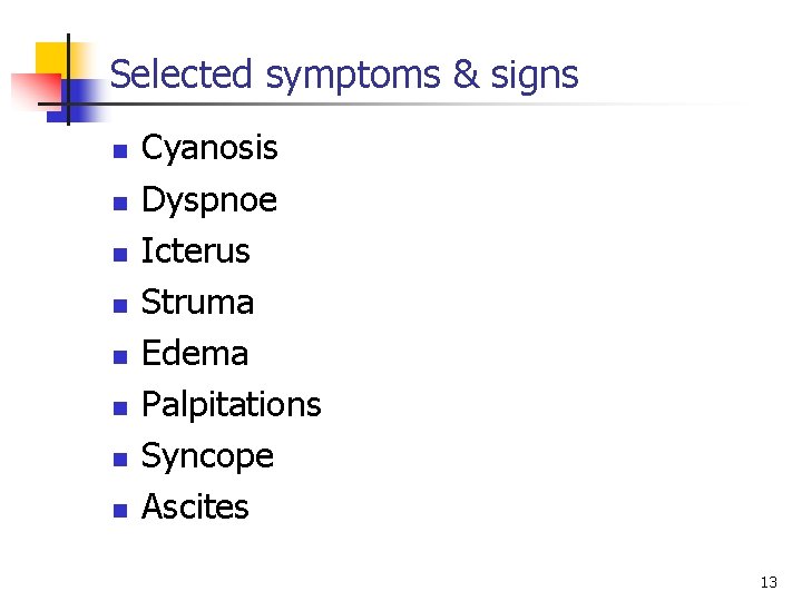 Selected symptoms & signs n n n n Cyanosis Dyspnoe Icterus Struma Edema Palpitations
