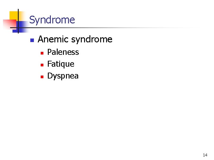 Syndrome n Anemic syndrome n n n Paleness Fatique Dyspnea 14 