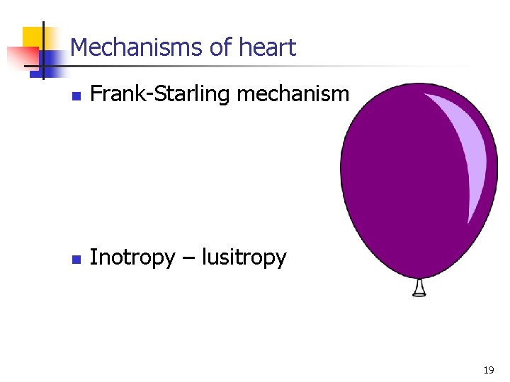 Mechanisms of heart n Frank-Starling mechanism n Inotropy – lusitropy 19 