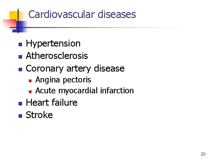 Cardiovascular diseases n n n Hypertension Atherosclerosis Coronary artery disease n n Angina pectoris