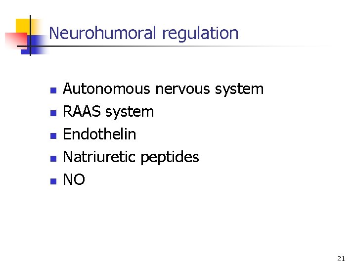 Neurohumoral regulation n n Autonomous nervous system RAAS system Endothelin Natriuretic peptides NO 21