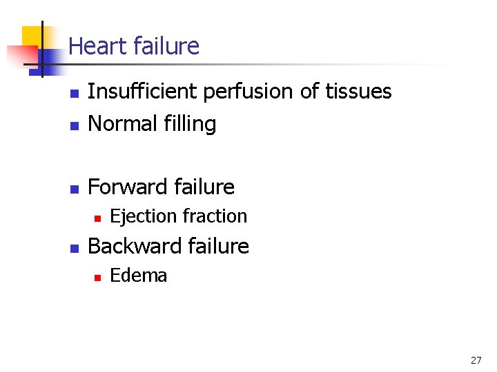 Heart failure n Insufficient perfusion of tissues Normal filling n Forward failure n n